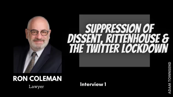 Lawyer Ron Coleman, Interview 1: Suppression of dissent, Rittenhouse & the Twitter lockdown